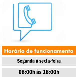 Horrio de funcionamento Segunda  sexta-feira 08:00h s 18:00h